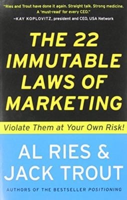 The 22 Immutable Laws of Marketing:  Violate Them at Your Own Risk!